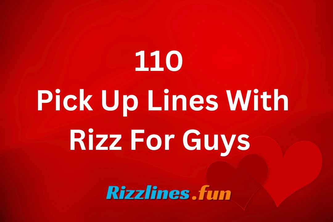 110+ Pick Up Lines With Rizz For Guys